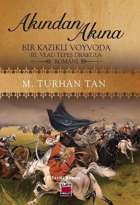 Akından Akına: Bir Kazıklı Voyvoda - 3. Vlad Tepeş Drakula Romanı