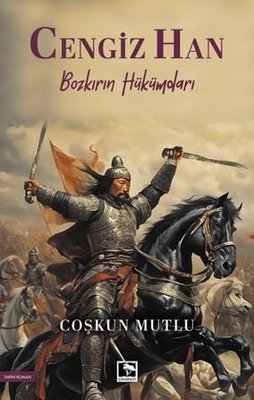 Cengiz Han - Bozkırın Hükümdarı