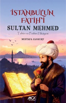 İstanbul'un Fatihi Sultan Mehmed - Tahtın ve Fethin Hikayesi
